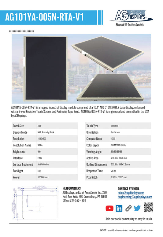 AG101YA-005N-RTA-V1 is a rugged industrial display module comprised of 10.1" AUO G101EVNO1.2 base display, enhanced with a 5-wire Resistive touch screen, and Perimeter tape bond. AG101YA-005N-RTA-V1 is engineered and assembled in the USA by AGDisplays.