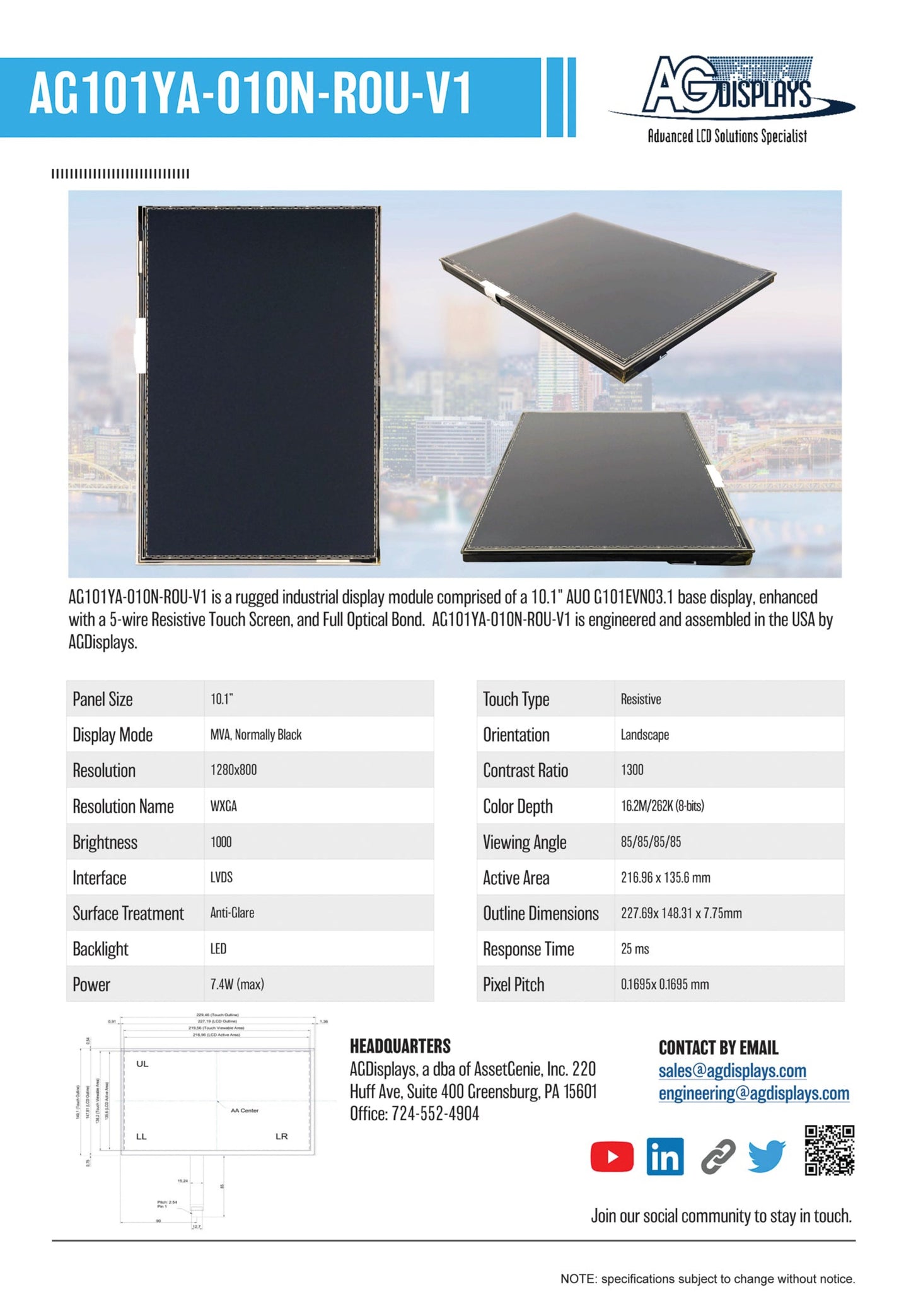 AG101YA-010N-ROU-V1 is a rugged industrial display module comprised of a 10.1" AUO G101EVN03.1 base display, enhanced with a 5-wire Resistive touch screen. and Full optical bond. AG101YA-010N-ROU-V1 is engineered and assembled in the USA by AGDisplays.