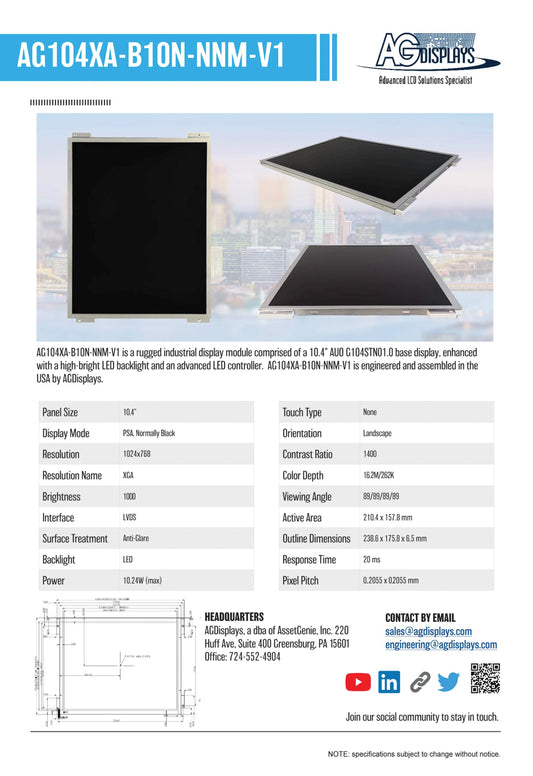 AG10XA-B10N-NNM-V1 is a rugged industrial display module comprised of a 10.4" AUO G104STN01.0 base display, enhanced with a high-bright LED backlight and advanced LED controller. AG104XA-B10N-NNM-V1 is engineered and assembled in the USA by AGDisplays.