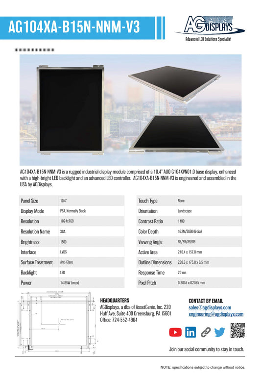 AG104XA-B15N-NNM-V3 is a rugged industrial display module comprised of a 10.4" AUO G104XVN01.0 base display, enhanced with a high-bright LED backlight and an advanced LED controller. AG104XA-B15N-NNM-V3 is engineered and assembled in the USA by AGDisplays.