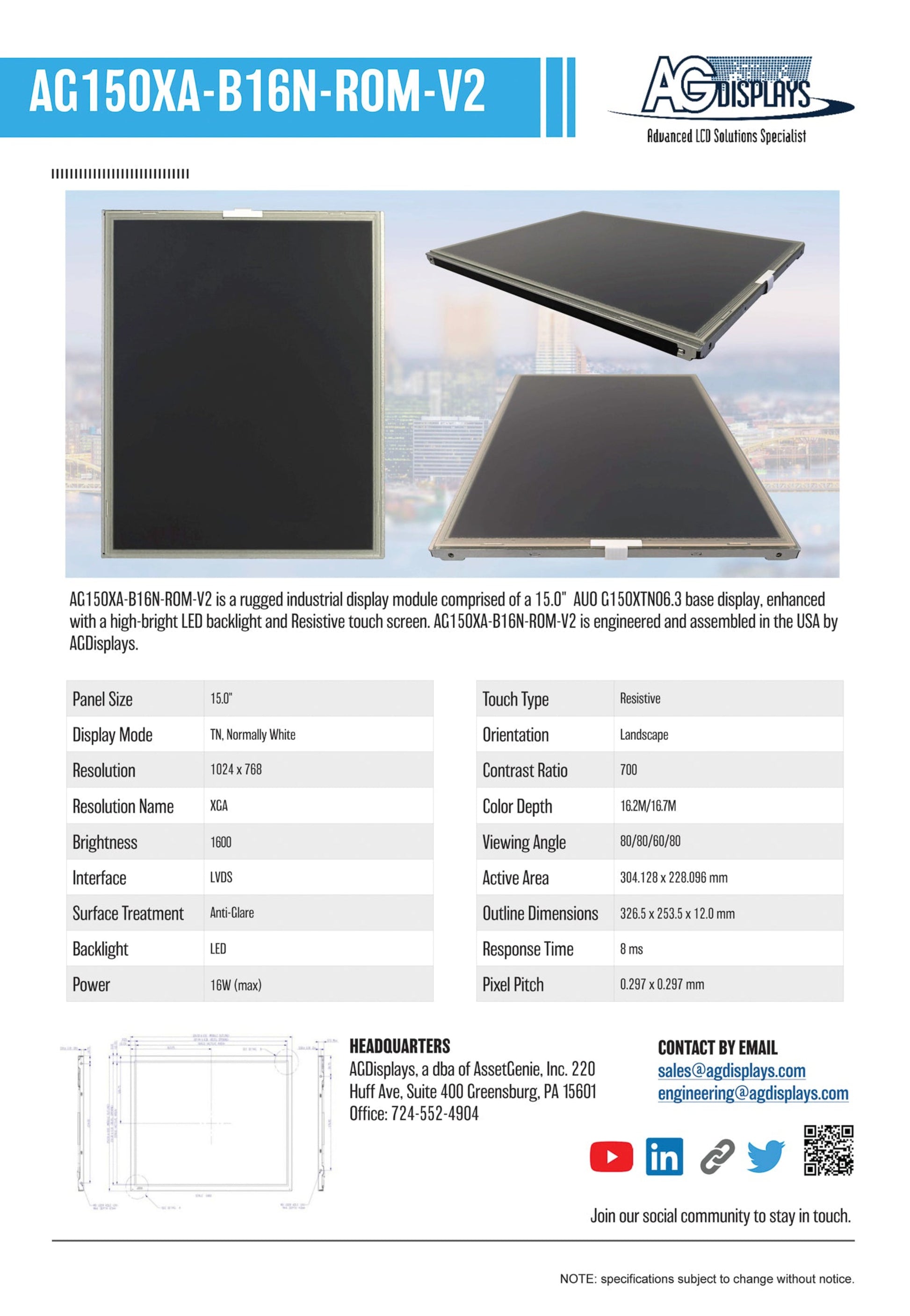 AG150XA-B16N-ROM-V2 is a rugged industrial display module comprised of a 15.0" AUO G150XTN06.3 base display, enhanced with a high-bright LED backlight and Resistive touch screen. AG150XA-B16N-ROM-V2 is engineered and assembled in the USA by AGDisplays.